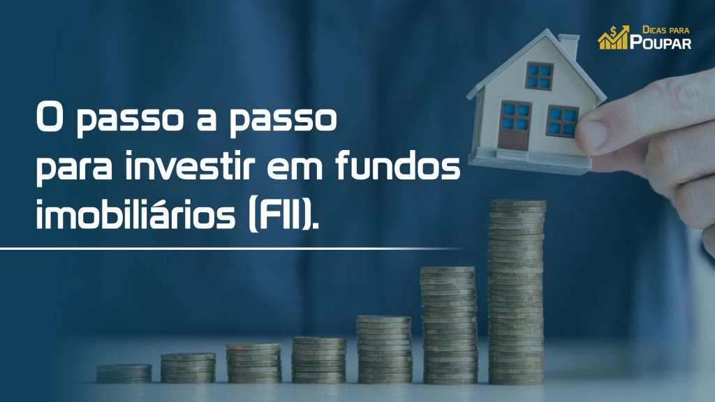 O passo a passo para investir em fundos imobiliários (FII)