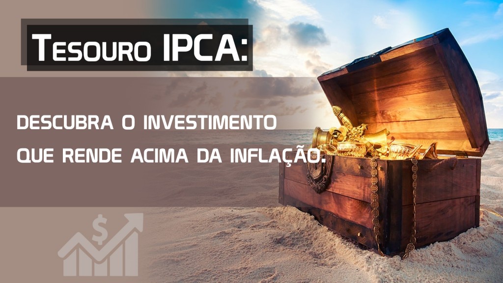 Tesouro IPCA descubra o investimento que rende acima da inflação